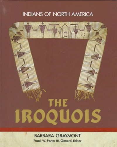 The Iroquois / Barbara Graymont ; Frank W. Porter III, general editor.