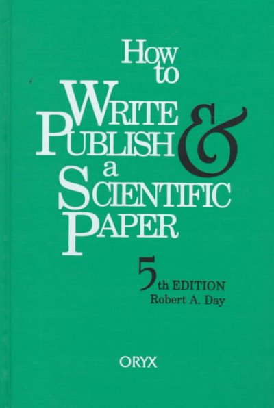 How to write & publish a scientific paper / Robert A. Day.