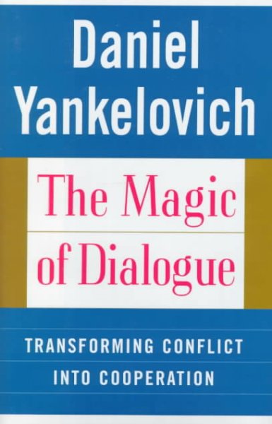 The magic of dialogue : transforming conflict into cooperation / Daniel Yankelovich.