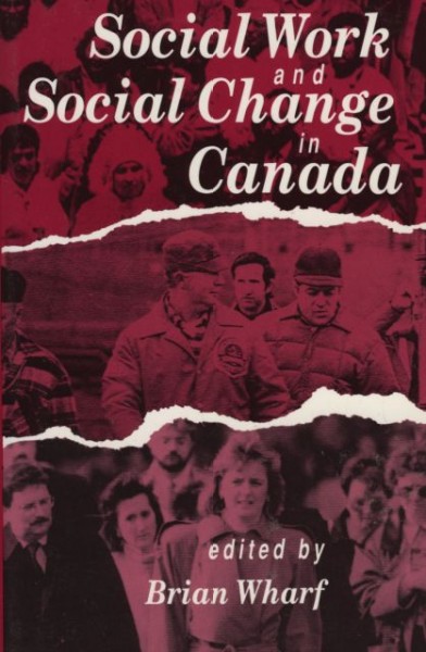 Social work and social change in Canada / edited by Brian Wharf.