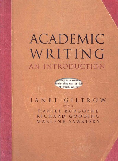 Academic writing : an introduction / Janet Giltrow ; with Daniel Burgoyne, Richard Gooding, Marlene Sawatsky.