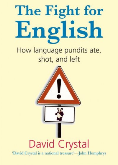 The fight for English : how language pundits ate, shot, and left / David Crystal.