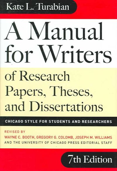 A manual for writers of research papers, theses, and dissertations : Chicago style for students and researchers / Kate L. Turabian; revised by Wayne C. Booth, Gregory G. Colomb, Joseph M. Williams, and University of Chicago Press editorial staff.