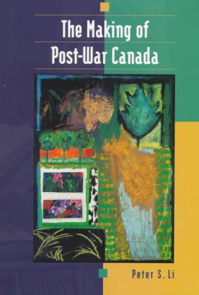 The making of post-war Canada / Peter S. Li.