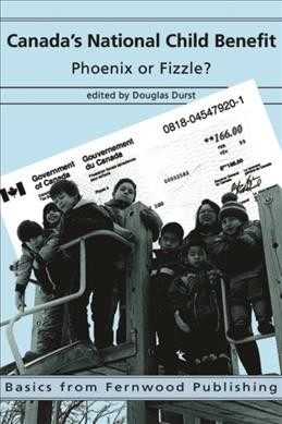 Canada's national child benefit : phoenix or fizzle? / edited by Douglas Durst.