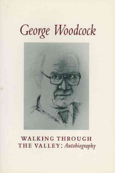 Walking through the valley : an autobiography / George Woodcock.