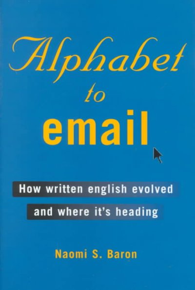 Alphabet to email : how written English evolved and where it's heading / Naomi S. Baron.