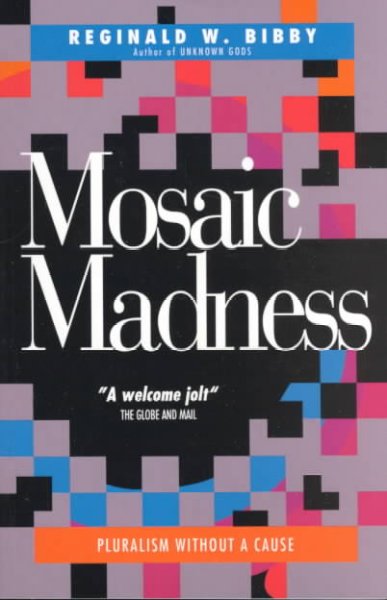 Mosaic madness : the poverty and potential of life in Canada / Reginald W. Bibby.
