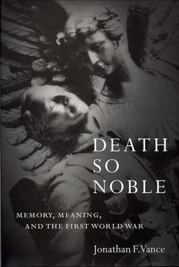 Death so noble : memory, meaning, and the First World War / Jonathan F. Vance.