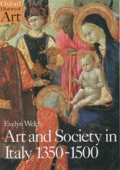 Art and society in Italy, 1350-1500 / Evelyn Welch.