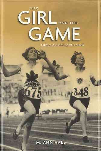 The girl and the game : a history of women's sport in Canada / M. Ann Hall.