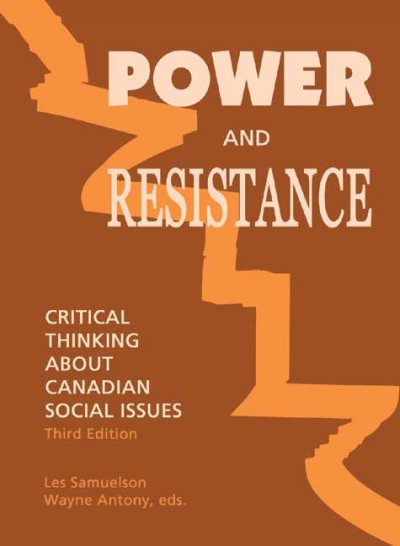 Power and resistance : critical thinking about Canadian social issues / Les Samuelson, Wayne Antony, eds.