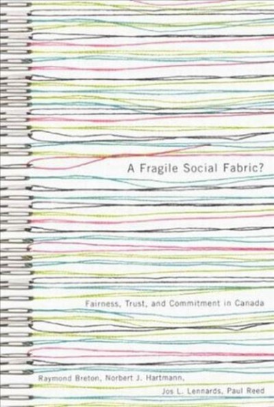 A fragile social fabric? : fairness, trust and commitment in Canada / Raymond Breton ... [et al.].