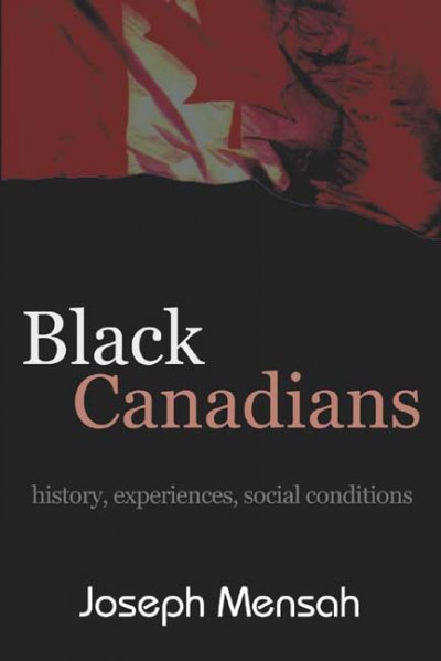 Black Canadians : history, experiences, social conditions / Joseph Mensah.