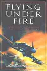 Flying under fire : Canadian fliers recall the Second World War / selected and edited by William J. Wheeler.