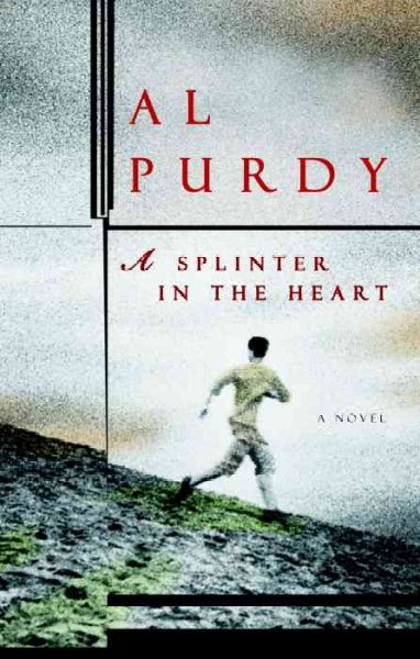 A splinter in the heart / Al Purdy.