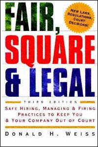 Fair, square & legal [electronic resource] : safe hiring, managing & firing practices to keep you & your company out of court / Donald H. Weiss.
