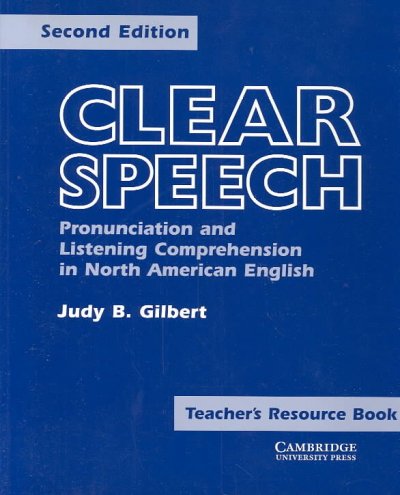 Clear speech [kit] : pronunciation and listening comprehension in North American English / Judy B. Gilbert.