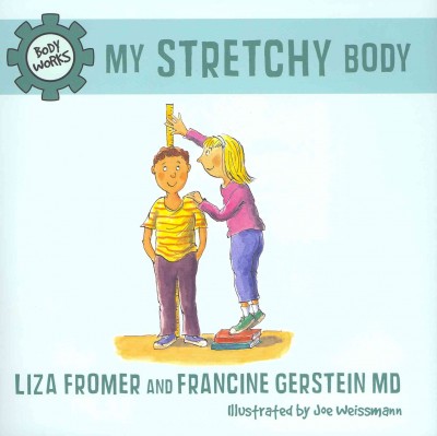 My stretchy body / Liza Fromer and Francine Gerstein ; illustrated by Joe Weissmann.