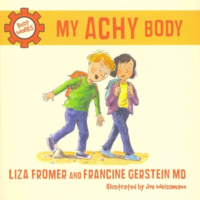 My achy body / Liza Fromer and Francine Gerstein ; illustrated by Joe Weissmann.