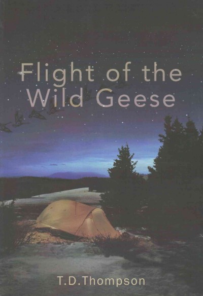 Flight of the wild geese / T.D. Thompson. --.