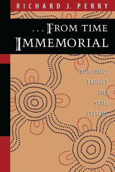 From time immemorial : indigenous peoples and state systems / Richard J. Perry.