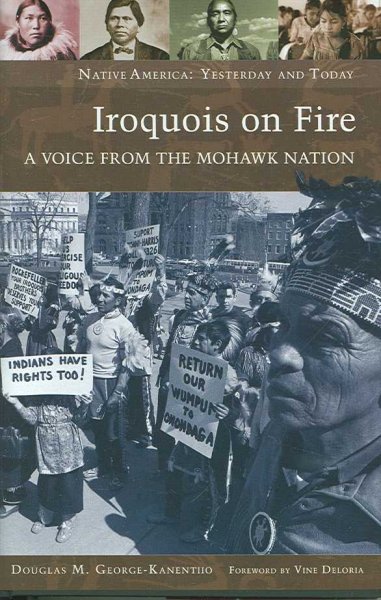 Iroquois on fire : a voice from the Mohawk Nation / Douglas M. George-Kanentiio ; foreword by Vine Deloria.