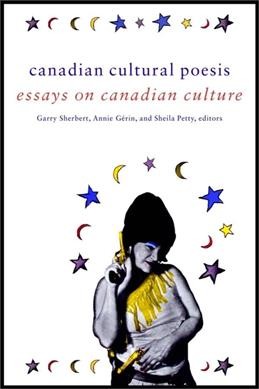 Canadian cultural poesis : essays on Canadian culture / Garry Sherbert, Annie GGerin, and Sheila Petty, editors.