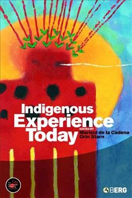 Indigenous experience today / edited by Marisol de la Cadena and Orin Starn.