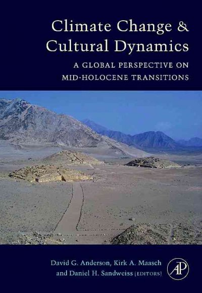 Climate change and cultural dynamics : a global perspective on mid-Holocene transitions / edited by David G. Anderson, Kirk A. Maasch, Daniel H. Sandweiss.