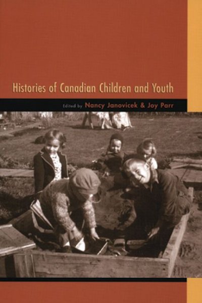 Histories of Canadian children and youth / [edited by] Nancy Janovicek & Joy Parr.