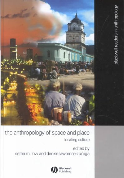 The anthropology of space and place : locating culture / edited by Setha M. Low and Denise Lawrence-Zúñiga.