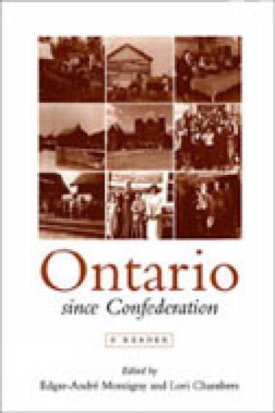 Ontario since Confederation : a reader / edited by Edgar-André Montigny and Lori Chambers.
