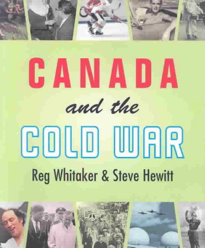 Canada and the Cold War / Reg Whitaker and Steve Hewitt.