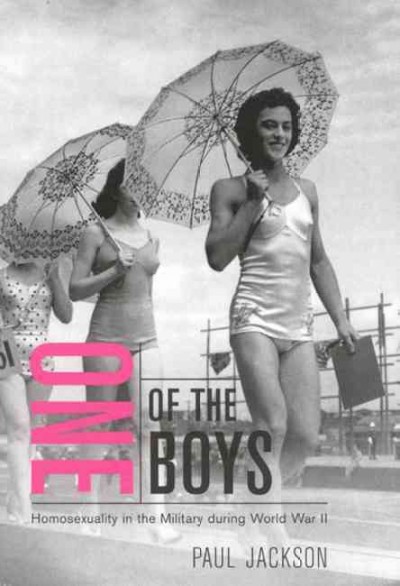 One of the boys : homosexuals in the military in World War II / Paul Jackson.