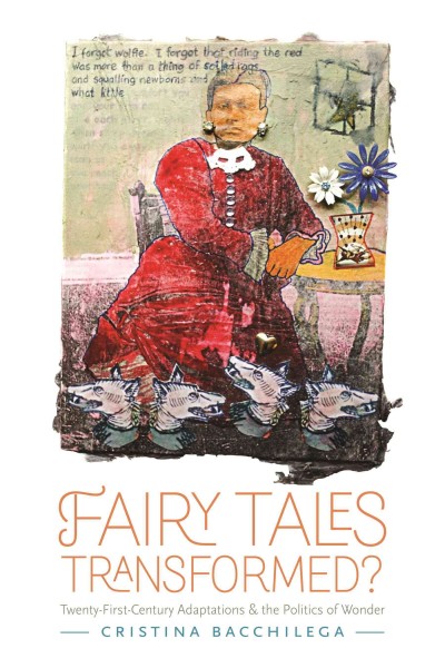 Fairy tales transformed? [electronic resource] : twenty-first-century adaptations and the politics of wonder / Christina Bacchilega.