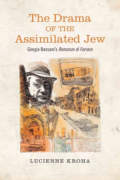 The drama of the assimilated jew : Giorgio Bassani's Romanzo di Ferrara / Lucienne Kroha.