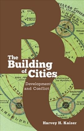 The building of cities [electronic resource] : development and conflict / Harvey H. Kaiser.