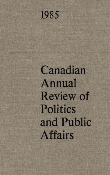 Canadian annual review of politics and public affairs, 1985 [electronic resource] / edited by R.B. Byers.