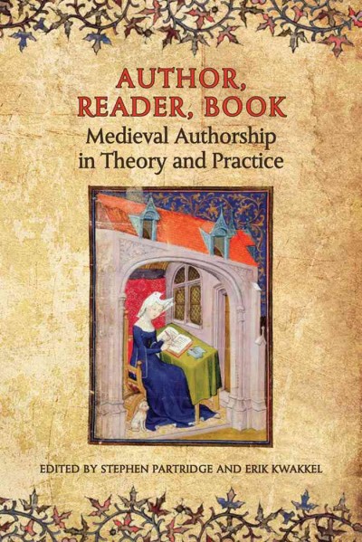 Author, reader, book : medieval authorship in theory and practice / edited by Stephen Partridge and Erik Kwakkel.