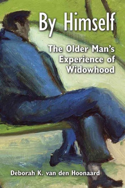 By himself [electronic resource] : the older man's experience of widowhood / Deborah K. van den Hoonaard.