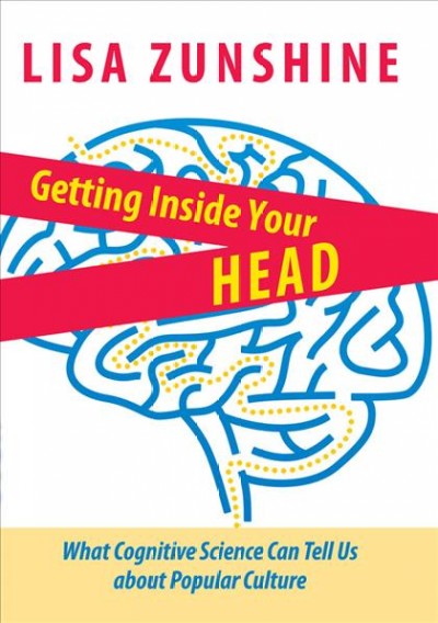 Getting inside your head [electronic resource] : what cognitive science can tell us about popular culture / Lisa Zunshine.