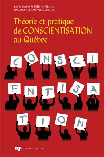 Théorie et pratique de conscientisation au Québec [electronic resource] / sous la direction de Gisèle Ampleman, Linda Denis et Jean-Yves Desgagnés.