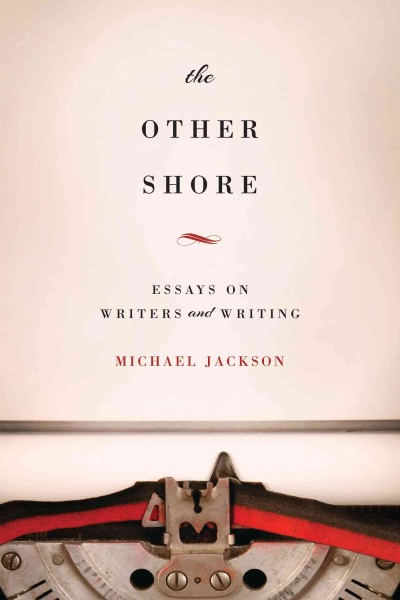 The other shore [electronic resource] : essays on writers and writing / Michael Jackson.