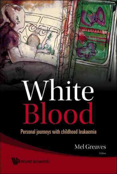 White blood [electronic resource] : personal journeys with childhood leukaemia / editor, Mel Greaves.