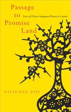 Passage to promise land [electronic resource] : voices of Chinese immigrant women to Canada / Vivienne Poy.