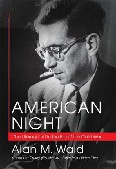 American night [electronic resource] : the literary left in the era of the Cold War / Alan M. Wald.
