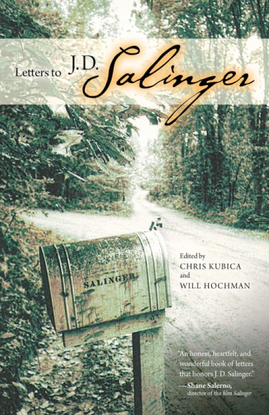 Letters to J.D. Salinger [electronic resource] / edited by Chris Kubica and Will Hochman.