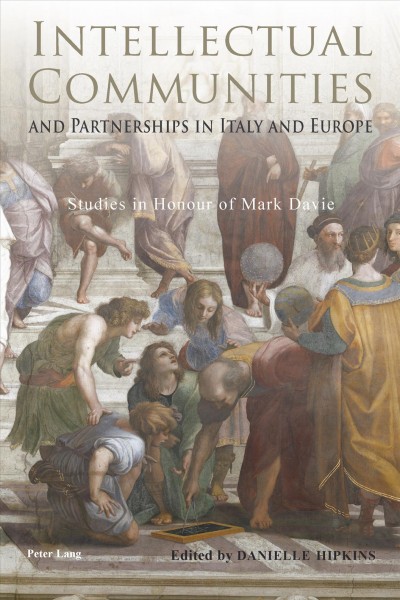 Intellectual communities and partnerships in Italy and Europe [electronic resource] : studies in honour of Mark Davie / edited by Danielle Hipkins.