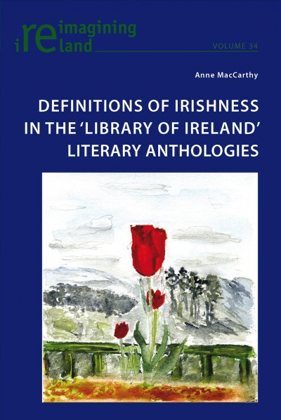 Definitions of Irishness in the "Library of Ireland" literary anthologies [electronic resource] / Anne MacCarthy.